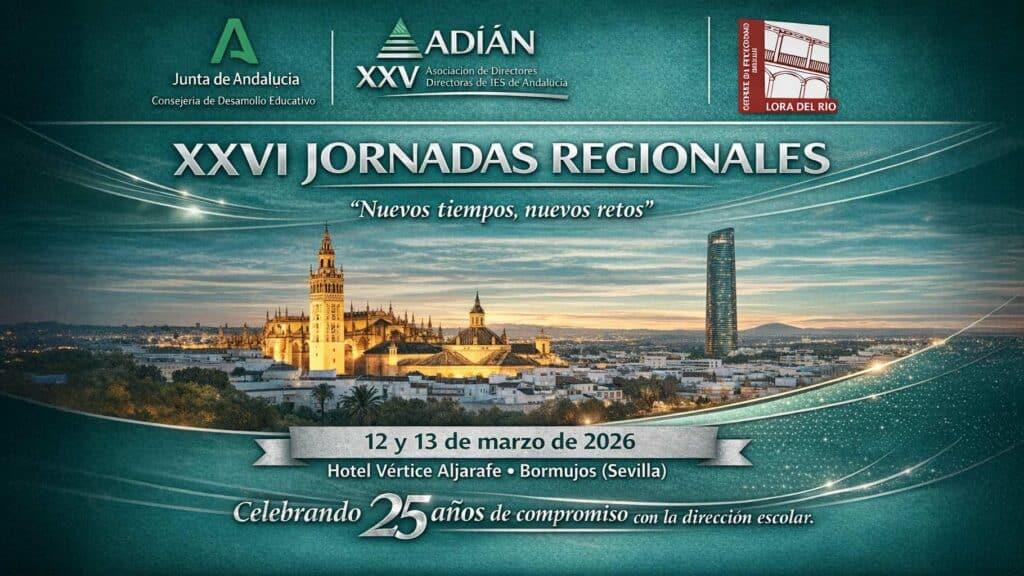 XXVI JORNADAS REGIONALES DE DIRECTORES/AS DE INSTITUTO
“Nuevos tiempos, nuevos retos”
CELEBRANDO 25 AÑOS DE COMPROMISO CON LA DIRECCIÓN ESCOLAR.
Los próximos 12 y 13 de Marzo celebraremos en Bormujos (Sevilla) nuestras XXVI Jornadas Regionales. Estáis invitados a participar. Podéis registraros en el enlace que hemos puesto a vuestra disposición en la web de adian.es